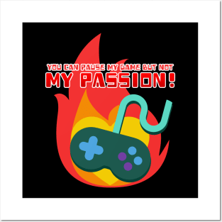 You Can Pause My Game But Not My Passion Posters and Art